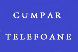 Cumpar telefoane sigilate sau second hand